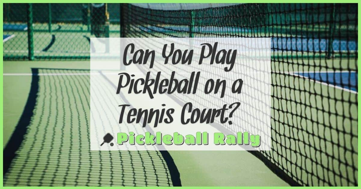 Can You Play Pickleball on a Tennis Court?