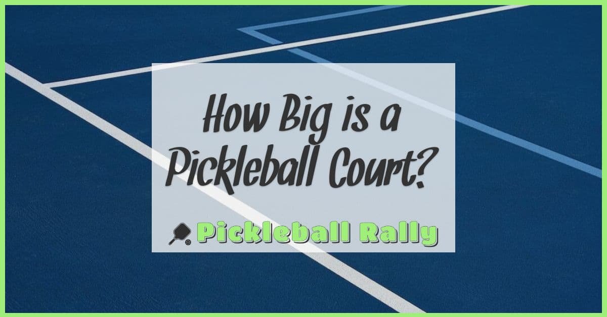 How Big is a Pickleball Court?